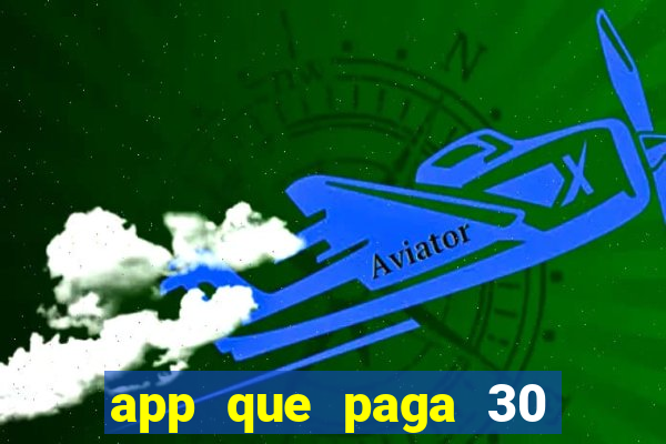 app que paga 30 reais para se cadastrar